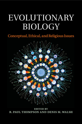 Evolutionary Biology: Conceptual, Ethical, and Religious Issues - Thompson, R. Paul (Editor), and Walsh, Denis (Editor)