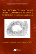 Evolutionary Cell Biology of the Fetal-Maternal Interface: Reflections on Evolutionary Innovation