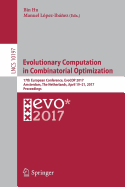 Evolutionary Computation in Combinatorial Optimization: 17th European Conference, Evocop 2017, Amsterdam, the Netherlands, April 19-21, 2017, Proceedings