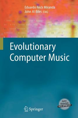 Evolutionary Computer Music - Miranda, Eduardo R (Editor), and Biles, John Al (Editor)