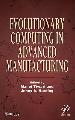 Evolutionary Computing in Advanced Manufacturing - Tiwari, Manoj, and Harding, Jenny A.