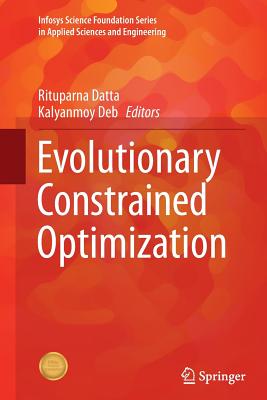 Evolutionary Constrained Optimization - Datta, Rituparna (Editor), and Deb, Kalyanmoy (Editor)