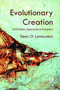 Evolutionary Creation: A Christian Approach to Evolution