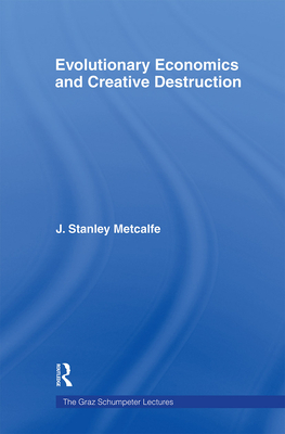 Evolutionary Economics and Creative Destruction - Metcalfe, J Stanley (Editor)