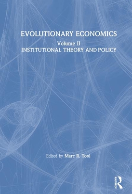 Evolutionary Economics: V. 2: Institutional Theory and Policy - Tool, Marc R
