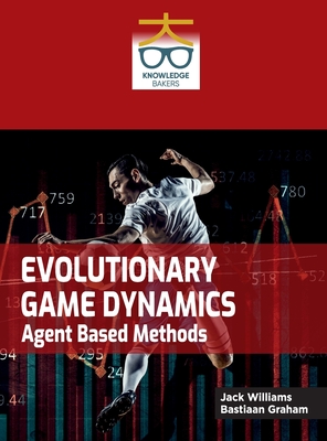 Evolutionary Game Dynamics: Agent Based Methods - Williams, Jack, and Graham, Bastiaan