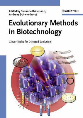 Evolutionary Methods in Biotechnology: Clever Tricks for Directed Evolution - Brakmann, Susanne (Editor), and Schwienhorst, Andreas (Editor)