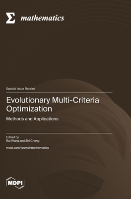 Evolutionary Multi-Criteria Optimization: Methods and Applications - Wang, Rui (Guest editor), and Cheng, Shi (Guest editor)