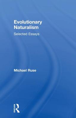 Evolutionary Naturalism: Selected Essays - Ruse, Michael
