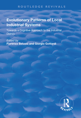 Evolutionary Patterns of Local Industrial Systems - Belussi, Fiorenza (Editor), and Gottardi, Giorgio (Editor)