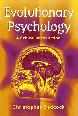 Evolutionary Psychology: A Critical Introduction - Badcock, Christopher