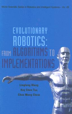 Evolutionary Robotics: From Algorithms to Implementations - Wang, Ling-Feng, and Tan, Kay Chen, and Chew, Chee-Meng