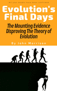 Evolution's Final Days: The Mounting Evidence Disproving the Theory of Evolution