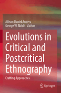 Evolutions in Critical and Postcritical Ethnography: Crafting Approaches