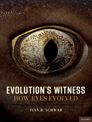 Evolution's Witness: How Eyes Evolved - Schwab, Ivan R, Dr.