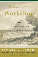 Evolution's Workshop: God and Science on the Galapagos Islands