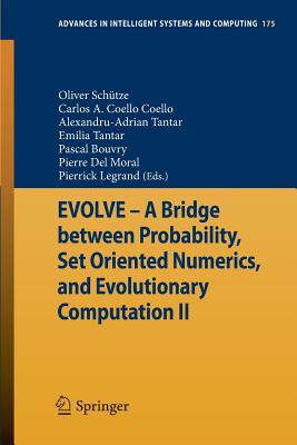 EVOLVE - A Bridge between Probability, Set Oriented Numerics, and Evolutionary Computation II - Sch�tze, Oliver (Editor), and Coello Coello, Carlos A. (Editor), and Tantar, Alexandru-Adrian (Editor)
