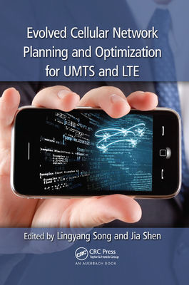 Evolved Cellular Network Planning and Optimization for UMTS and LTE - Song, Lingyang (Editor), and Shen, Jia (Editor)