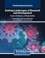 Evolving Landscapes of Research and Development: Trends, Challenges, and Opportunities