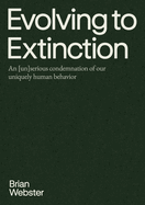 Evolving to Extinction: An [un]serious Condemnation of our Uniquely Human Behavior