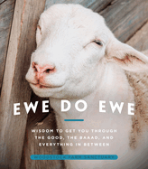 Ewe Do Ewe: Wisdom to Get You Through the Good, the Baaad, and Everything in Between