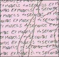 Ex Models/The Seconds [Split Single] - Ex Models/The Seconds