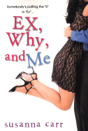 Ex, Why, and Me - Carr, Susanna