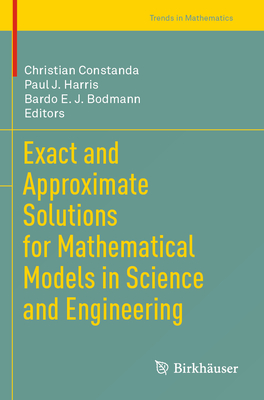 Exact and Approximate Solutions for Mathematical Models in Science and Engineering - Constanda, Christian (Editor), and Harris, Paul J. (Editor), and Bodmann, Bardo E. J. (Editor)