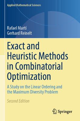 Exact and Heuristic Methods in Combinatorial Optimization: A Study on the Linear Ordering and the Maximum Diversity Problem - Mart�, Rafael, and Reinelt, Gerhard