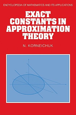 Exact Constants in Approximation Theory - Korneichuk, N., and Ivanov, K. (Translated by)