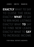 Exactly What to Say: For Real Estate Agents