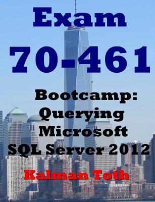 Exam 70-461 Bootcamp: Querying Microsoft SQL Server 2012 - Toth, Kalman
