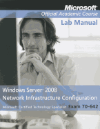 Exam 70-642 Windows Server 2008 Network Infrastructure Configuration, Lab Manual