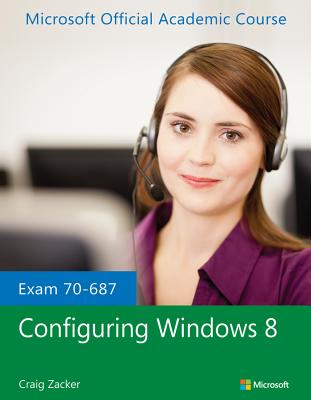 Exam 70-687 Configuring Windows 8 - Microsoft Official Academic Course