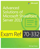 Exam Ref 70-332 Advanced Solutions of Microsoft Sharepoint Server 2013 (McSe)