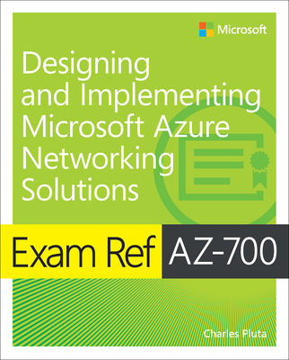Exam Ref Az-700 Designing and Implementing Microsoft Azure Networking Solutions - Pluta, Charles