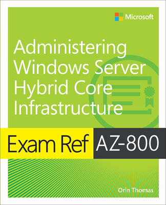 Exam Ref Az-800 Administering Windows Server Hybrid Core Infrastructure - Thomas, Orin