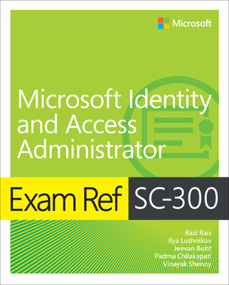 Exam Ref Sc-300 Microsoft Identity and Access Administrator - Rais, Razi, and Lushnikov, Ilya, and Bisht, Jeevan