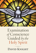 Examination of Conscience Guided by the Holy Spirit