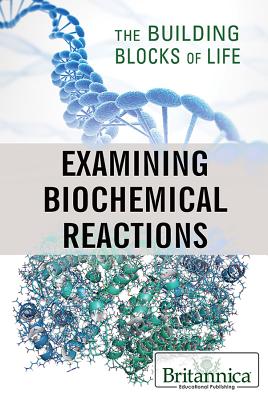 Examining Biochemical Reactions - Eaton, Louise (Editor), and Rogers, Kara (Editor)