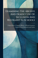 Examining The Abusive And Deadly Use Of Seclusion And Restraint In Schools