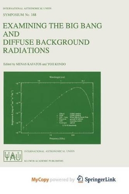Examining the Big Bang and Diffuse Background Radiations - Kafatos, Menas (Editor), and Kondo, Y (Editor)