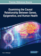 Examining the Causal Relationship Between Genes, Epigenetics, and Human Health