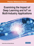 Examining the Impact of Deep Learning and IoT on Multi-Industry Applications