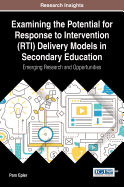 Examining the Potential for Response to Intervention (Rti) Delivery Models in Secondary Education: Emerging Research and Opportunities