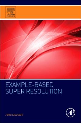 Example-Based Super Resolution - Salvador, Jordi
