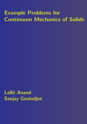 Example Problems for Continuum Mechanics of Solids - Govindjee, Sanjay, and Anand, Lallit