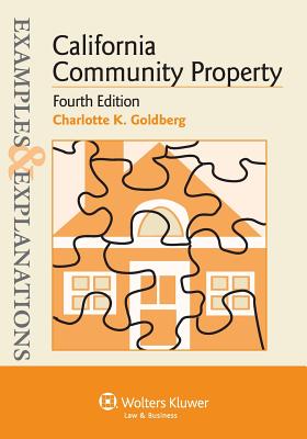 Examples & Explanations: California Community Property, Fourth Edition - Goldberg, Charlotte