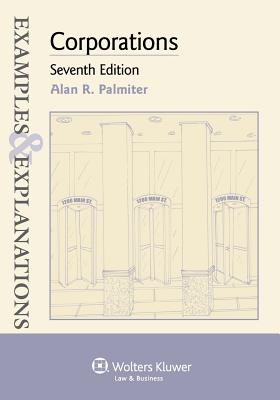 Examples & Explanations: Corporations, Seventh Edition - Palmiter, Alan R
