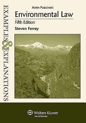 Examples & Explanations: Environmental Law, 5th Ed. - Ferrey, Steven